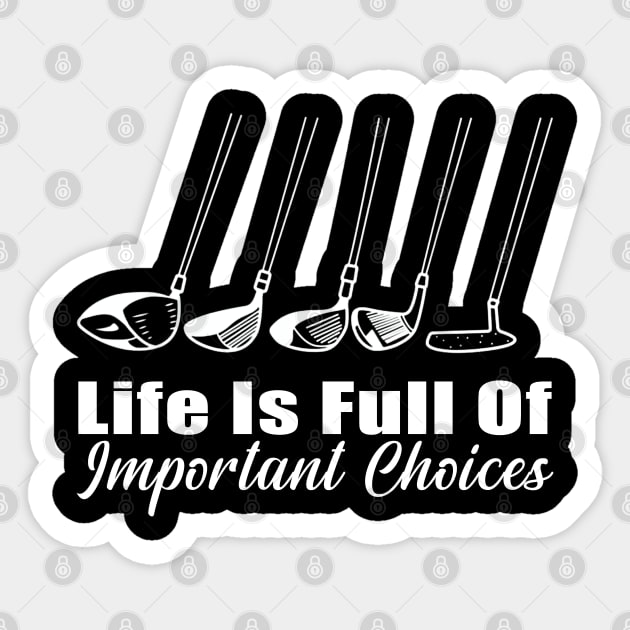 Life Is Full Of Important Choices Golf Player Golf Lovers Sticker by Herotee